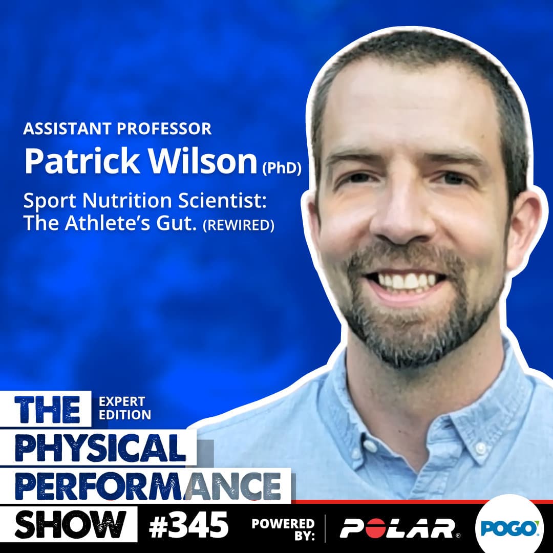 345: Expert Edition: Assistant Prof Patrick Wilson (PhD) REWIRED, Sport Nutrition Scientist: The Athlete's Gut