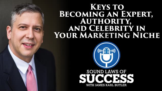 Keys to Becoming an Expert, Authority, and Celebrity in Your Market Niche