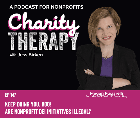 147: Keep Doing You, Boo | Are Nonprofit DEI Initiatives Illegal? With Guest Megan Fuciarelli