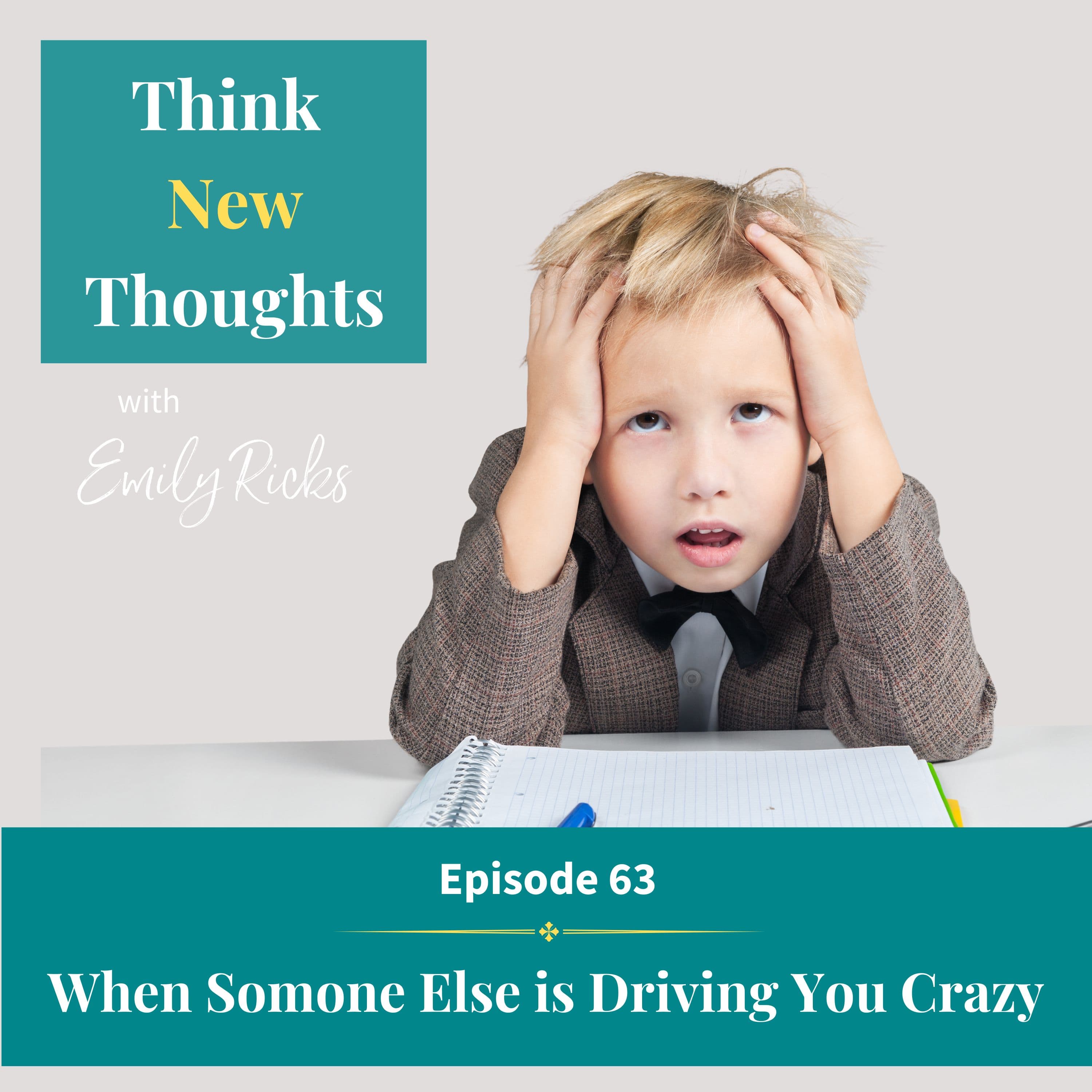 Ep 63: When Someone Else is Driving You Crazy
