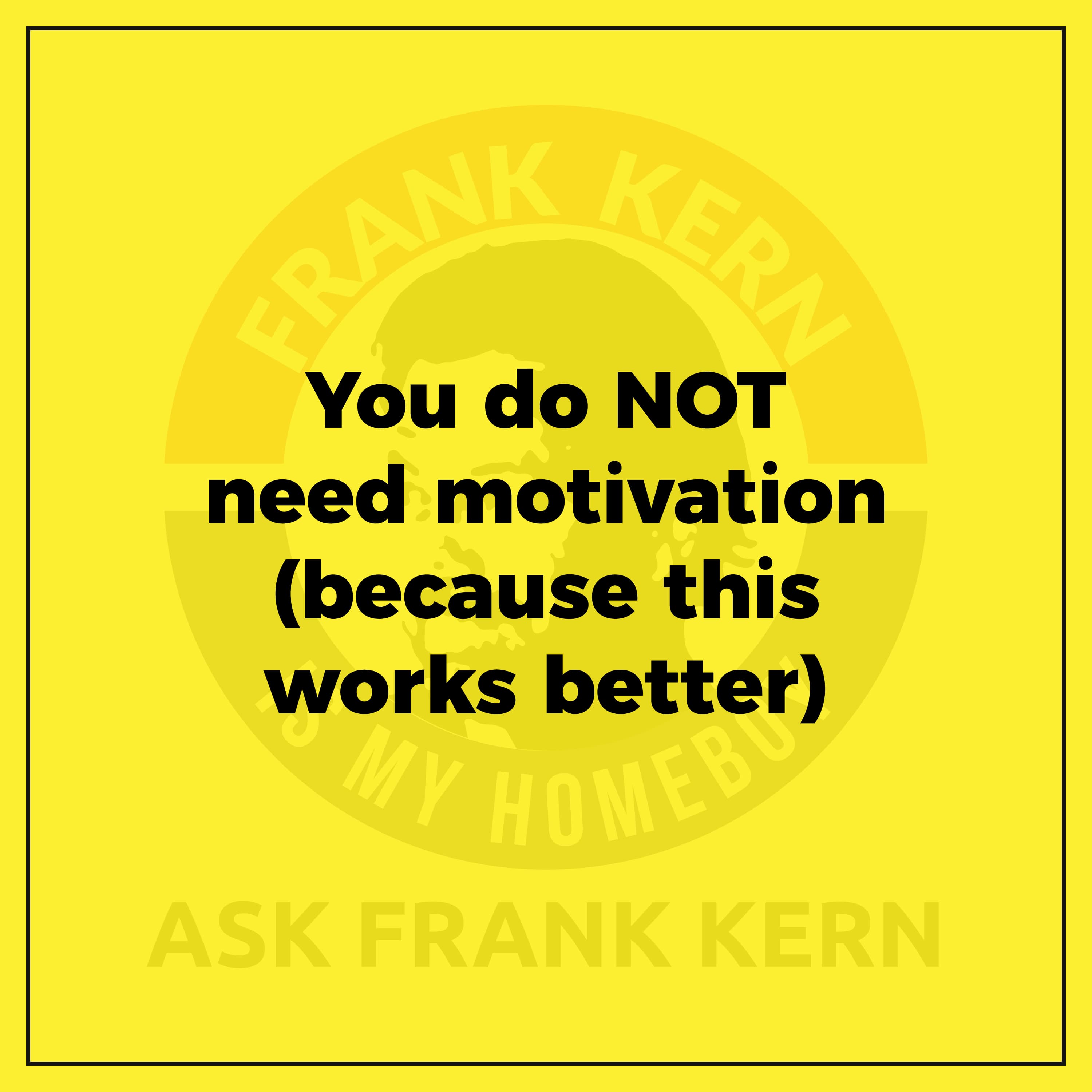 You do NOT need motivation (because this works better)