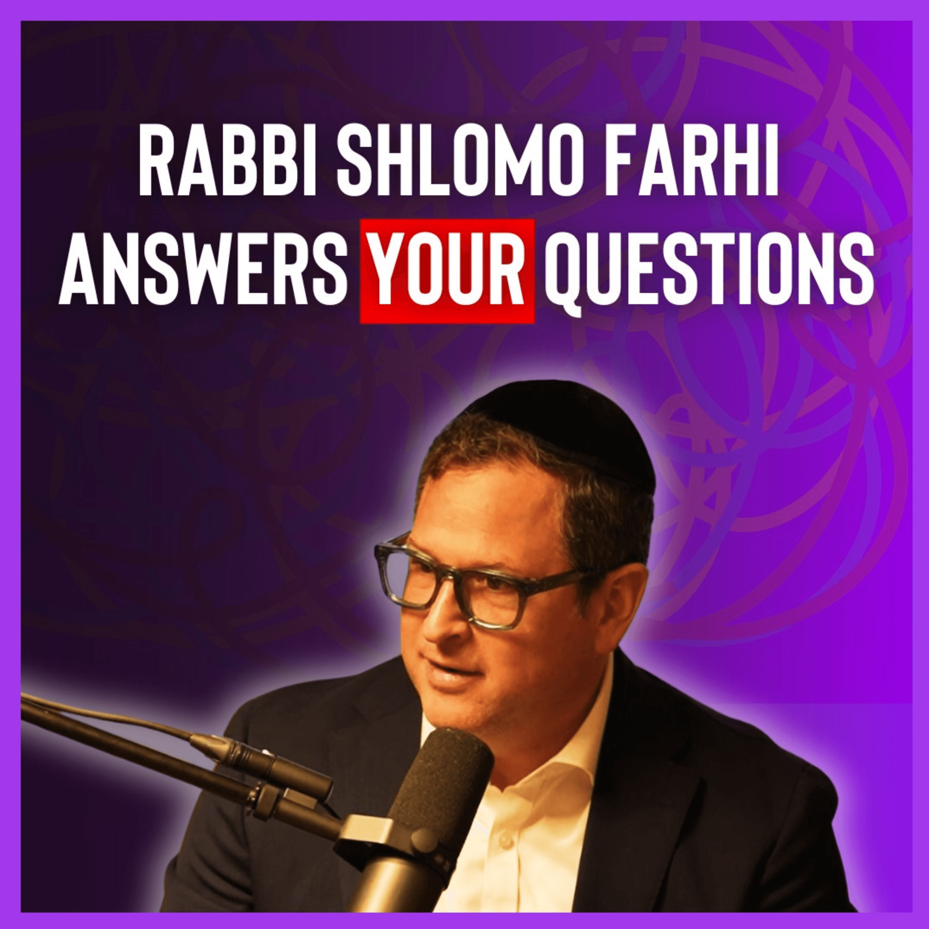 In the Mind of Rabbi Shlomo Farhi: Unscripted and Unplugged