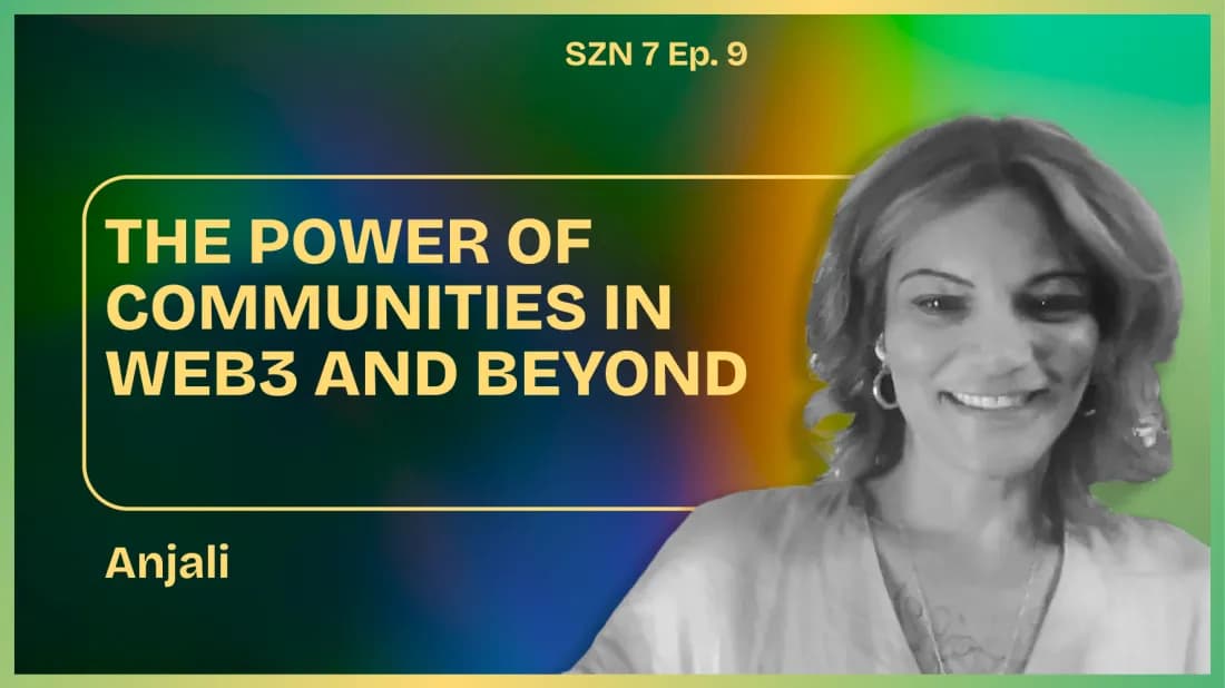 Season 7. Ep. - 9 -  The Power Of Communities In Web3 & Beyond W/ Anjali