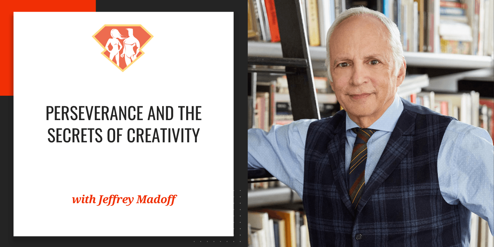 Ep. 289: Jeffrey Madoff On Perseverance And The Secrets Of Creativity