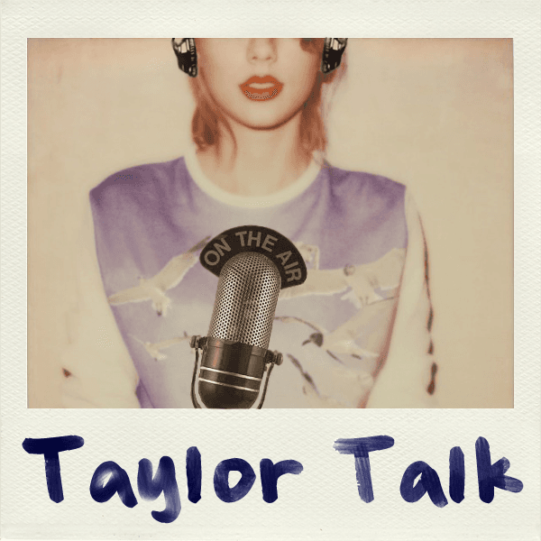 Taylor Talk LIVE - 1989 Review - Episode 158 - Taylor Talk: The Taylor Swift Podcast