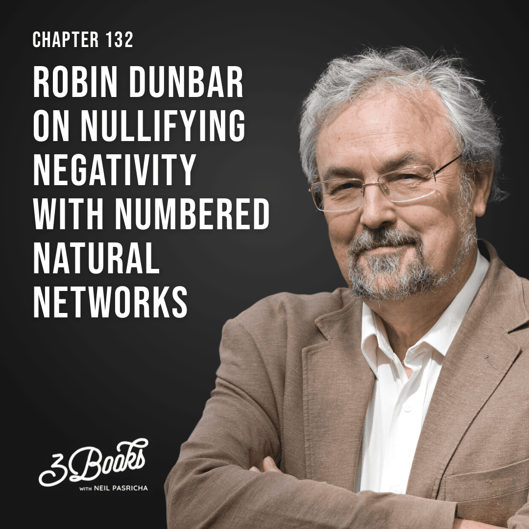 Chapter 132: Robin Dunbar on nullifying negativity with numbered natural networks