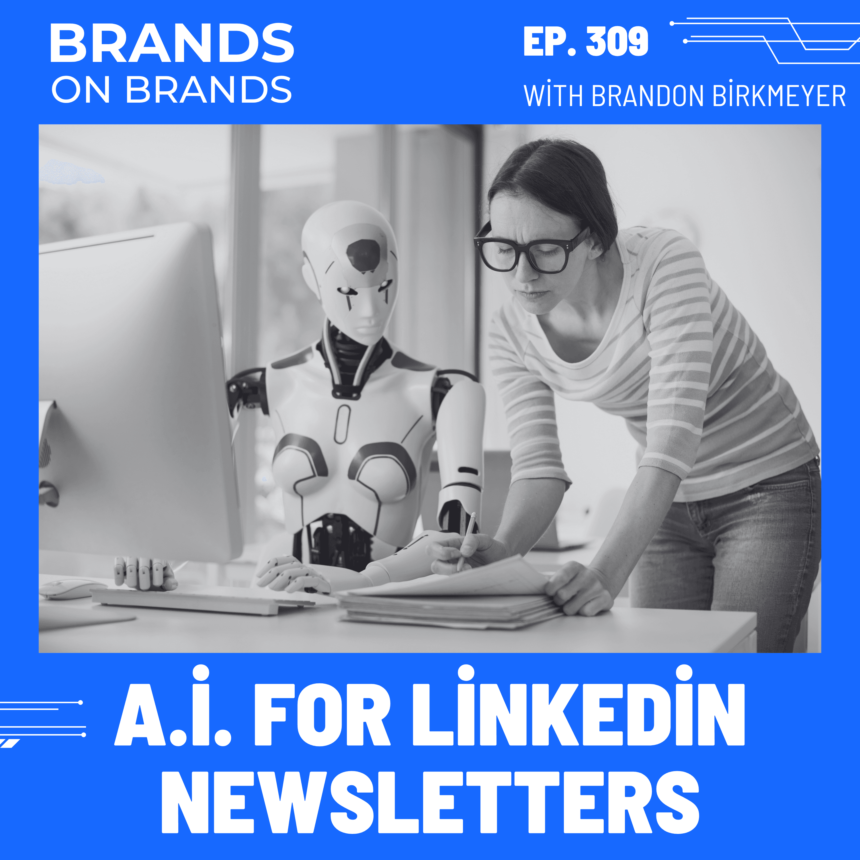 Using AI to Create a LinkedIn Newsletter | Ep. 309