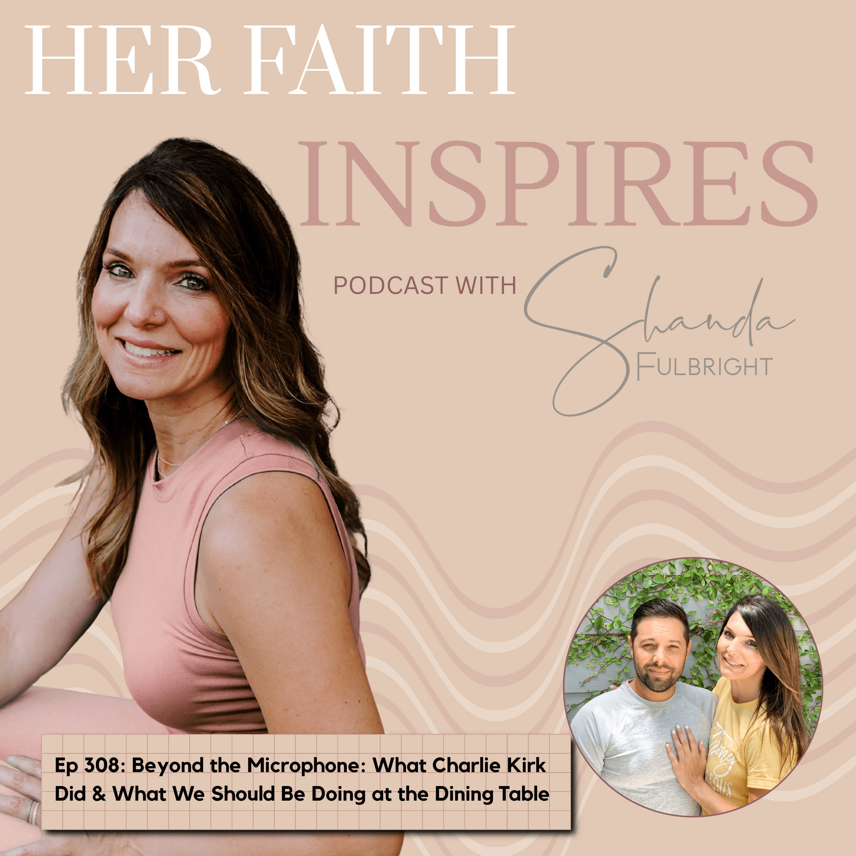 Ep 308: Beyond the Microphone: What Charlie Kirk Did & What We Should Be Doing at the Dining Table