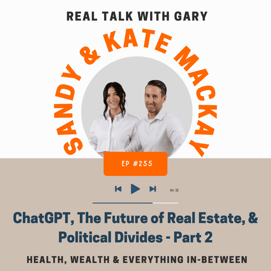 ChatGPT, The Future Of Real Estate & Political Divides Pt 2 w/Sandy & Kate MacKay #255