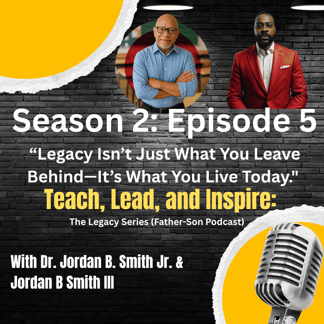 S2:Episode 5 - Legacy Isn't Just What You Leave Behind—It's What You Live Today.