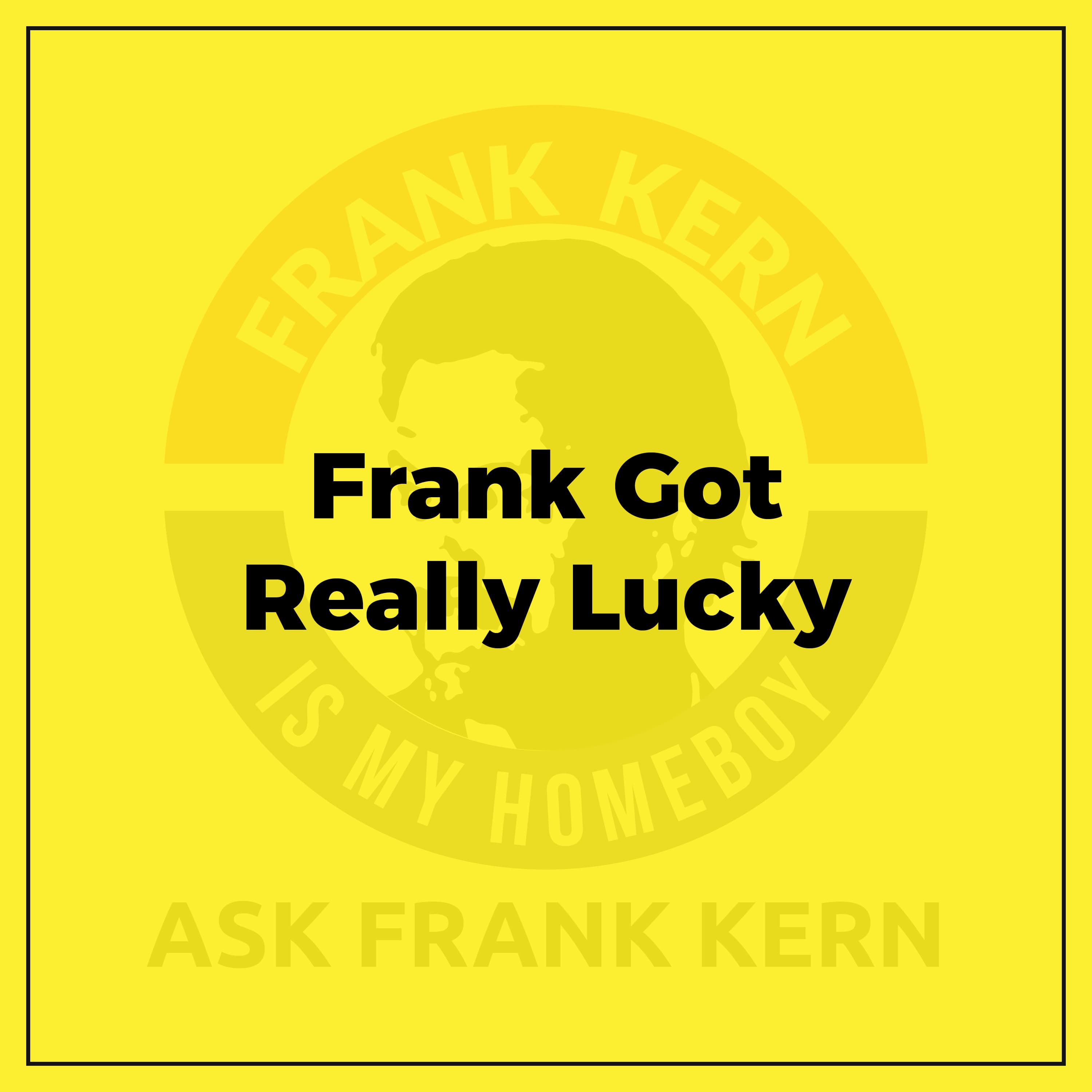 Frank Got Really Lucky