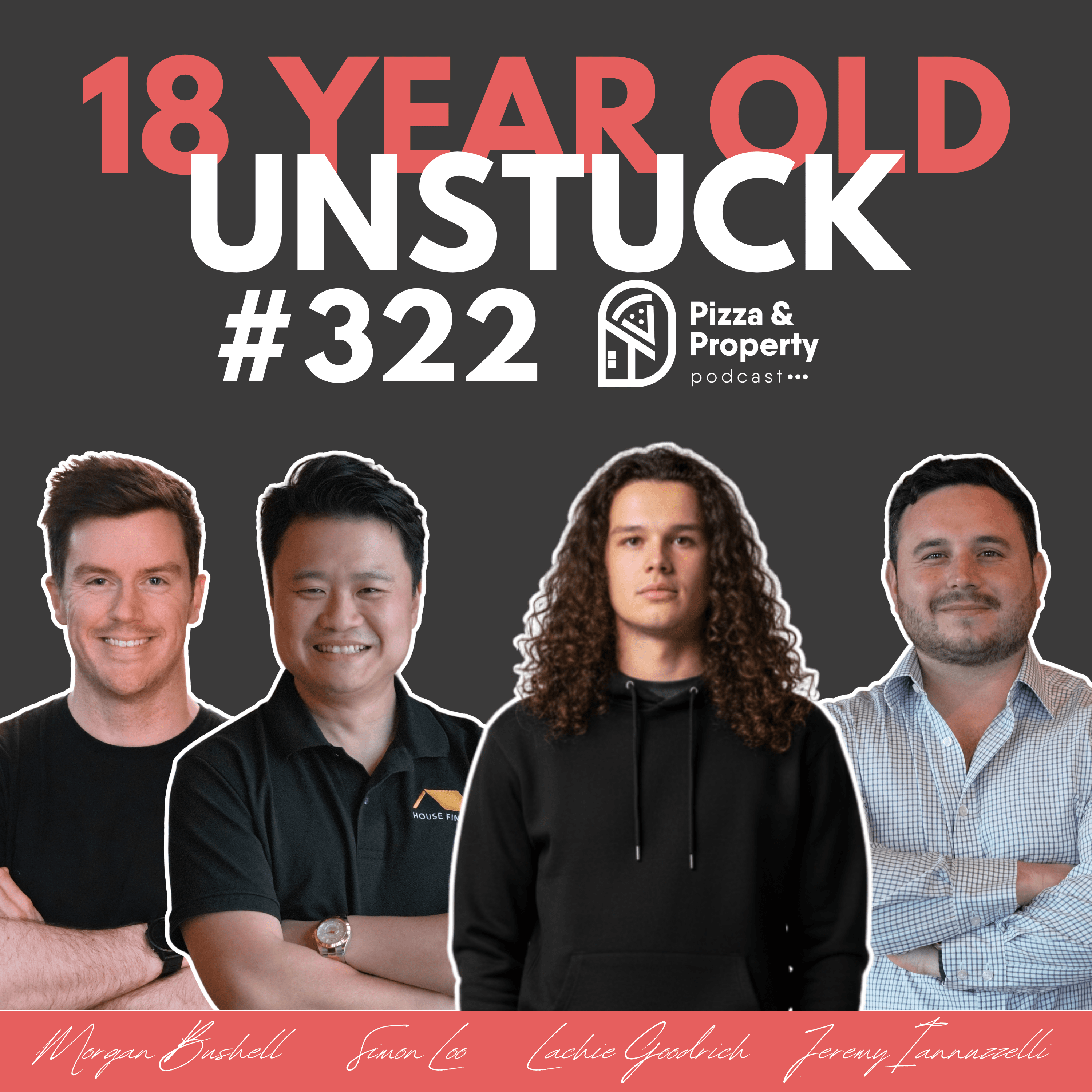 Ep 322: Property Experts Unstuck 18 Year Old Property Investor - with Lachie Goodrich, Simon Loo, Morgan Bushell, Jeremy Iannuzzelli, & Todd Sloan