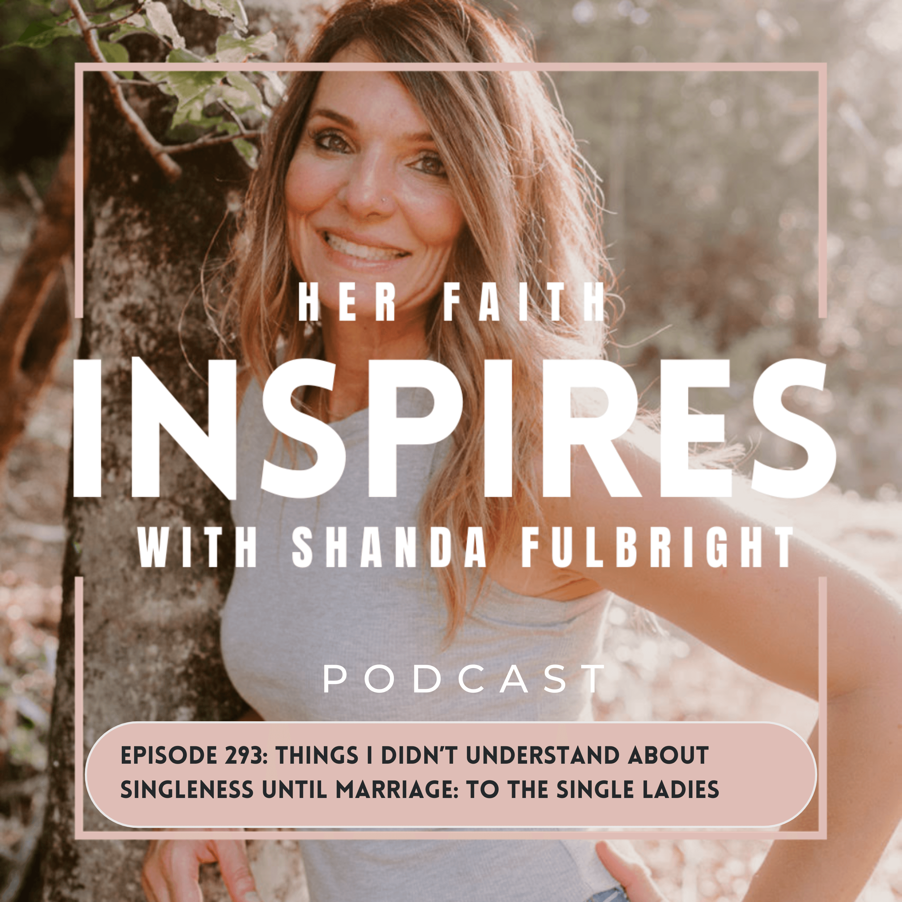 Ep 293 Things I Didn't Understand About Singleness Until Marriage: To The Single Ladies