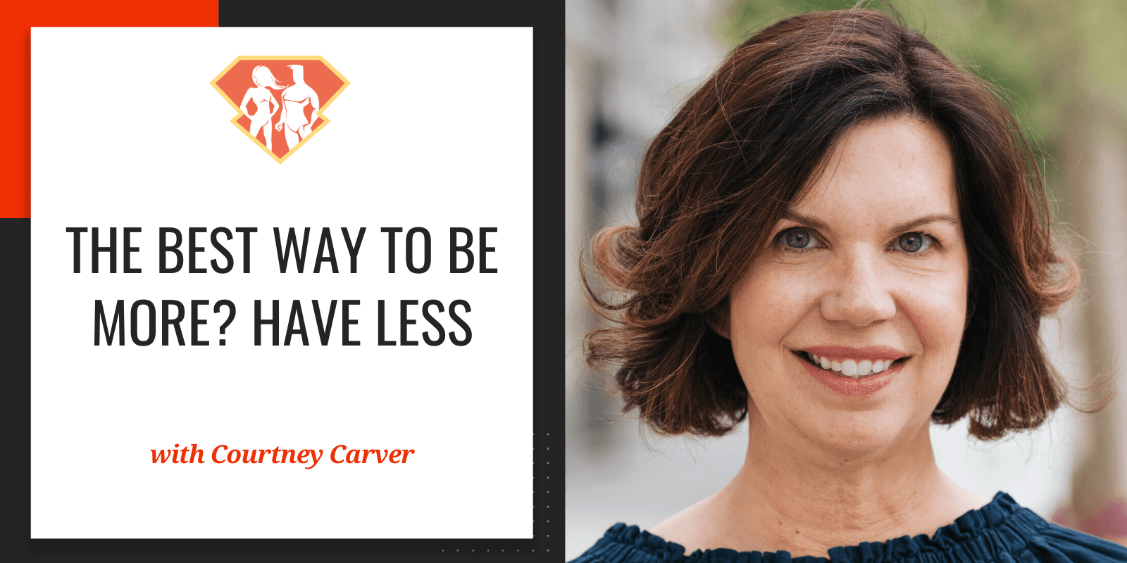 Ep. 282: The Best Way To Be More? Have Less W/ Courtney Carver