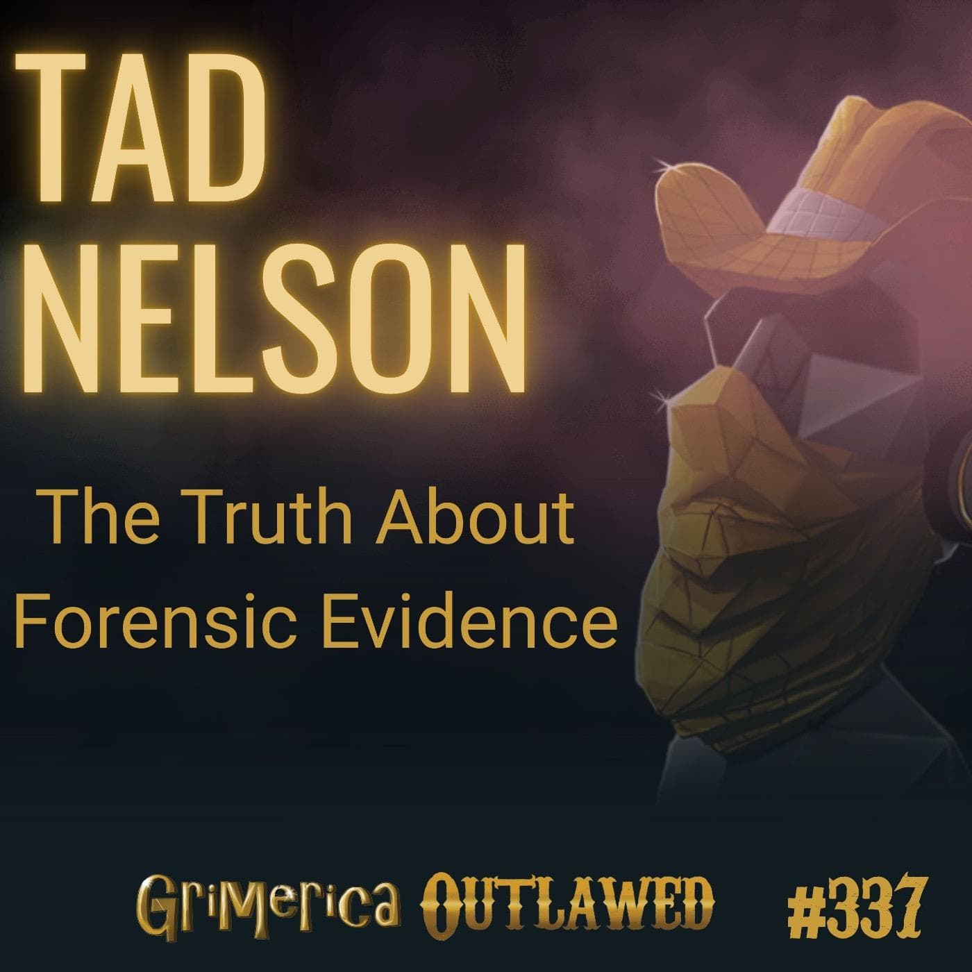 #337 - Tad Nelson - The Truth About Forensic Evidence