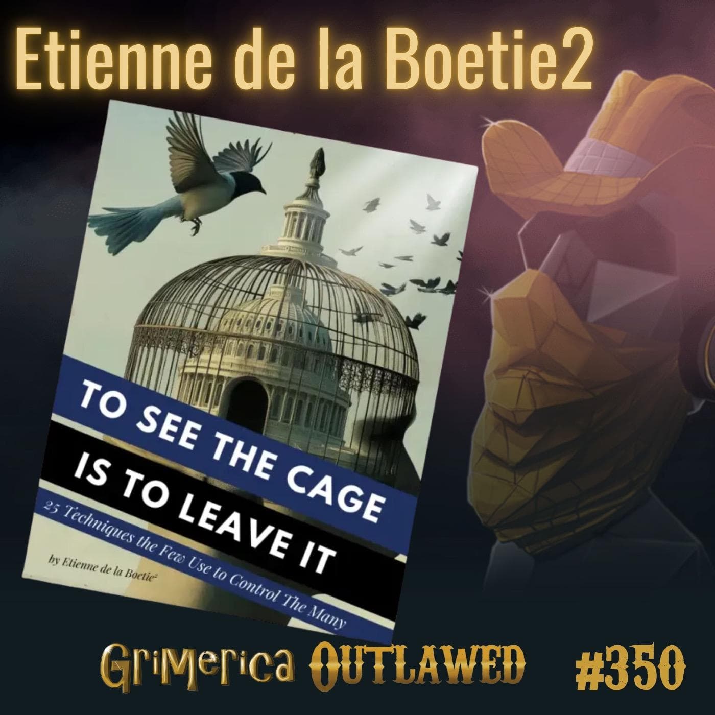 #350 - Etienne de la Boetie2 - To See the Cage is to Leave It