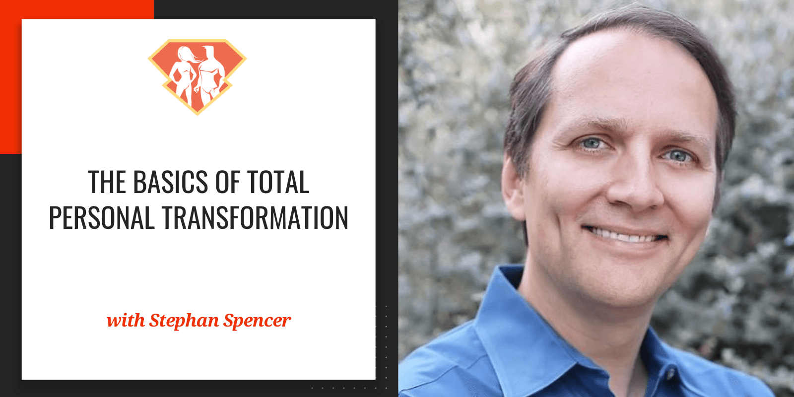 Ep. 291: The Basics of Total Personal Transformation W/ Stephan Spencer