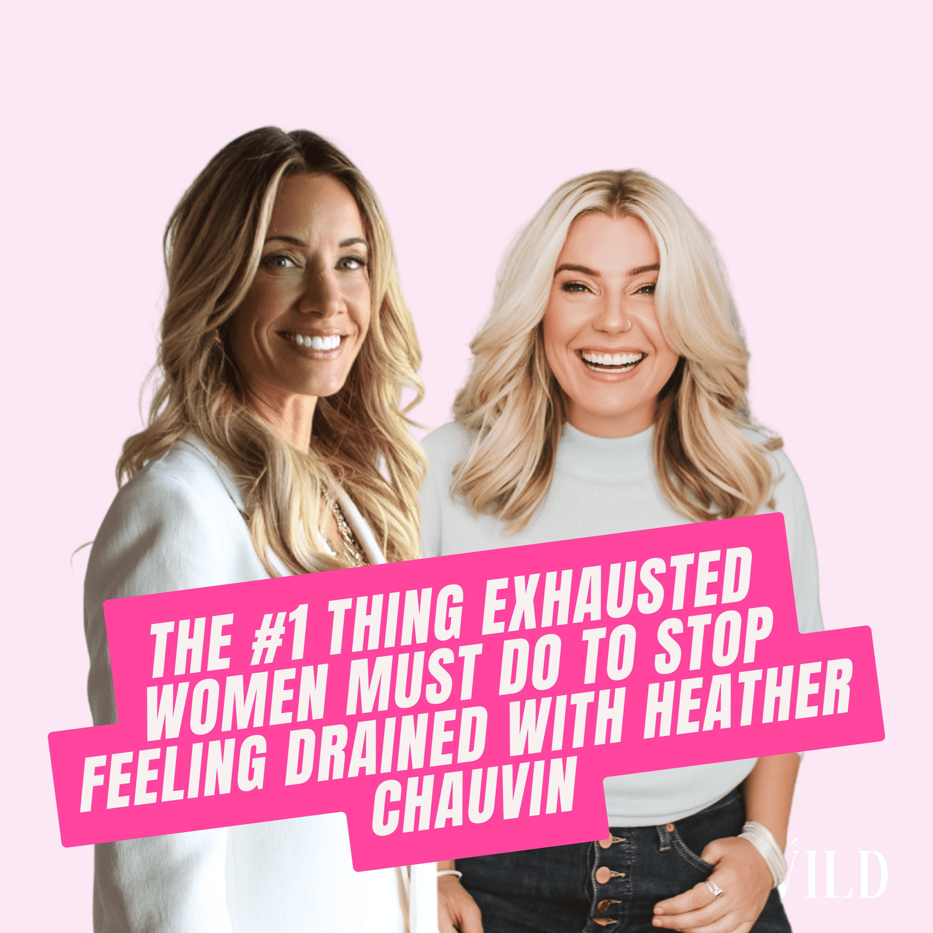 405. The #1 Thing Exhausted Women Must Do to Stop Feeling Drained with Heather Chauvin