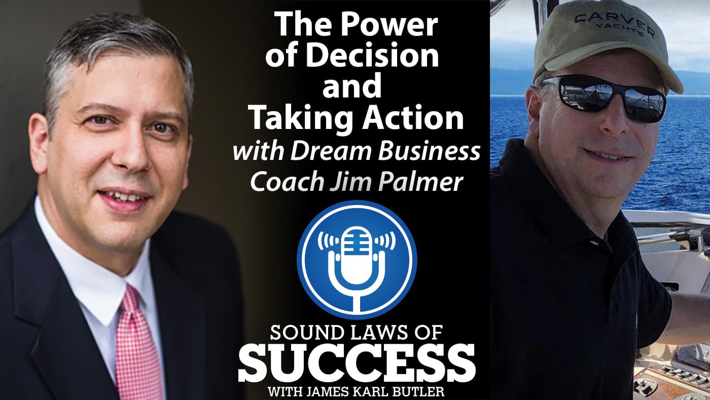 The Power of Decision and Taking Action with Dream Business Coach Jim Palmer