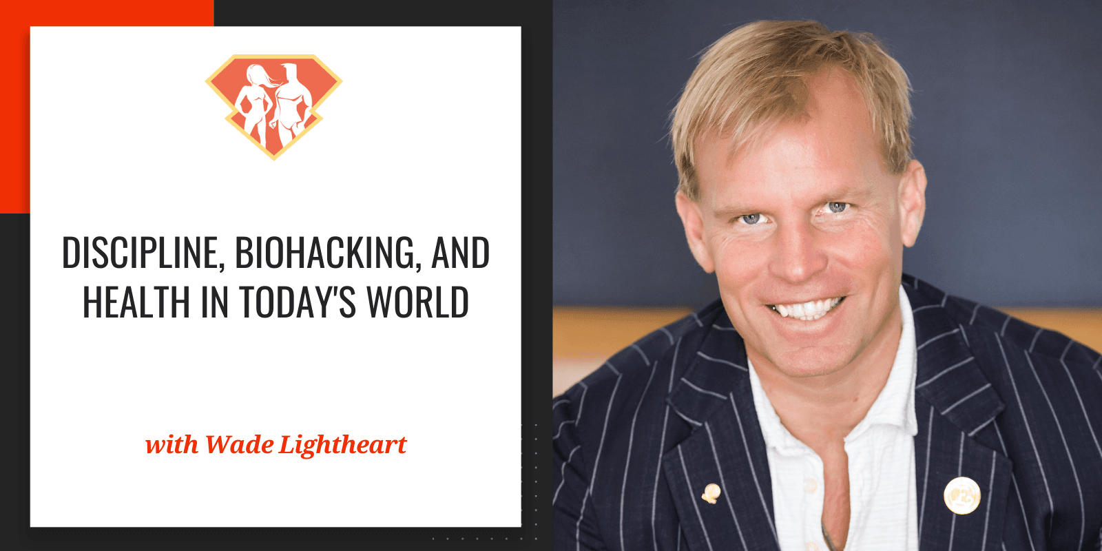 Ep. 296: Wade Lightheart On Discipline, Biohacking, And Health In Today's World