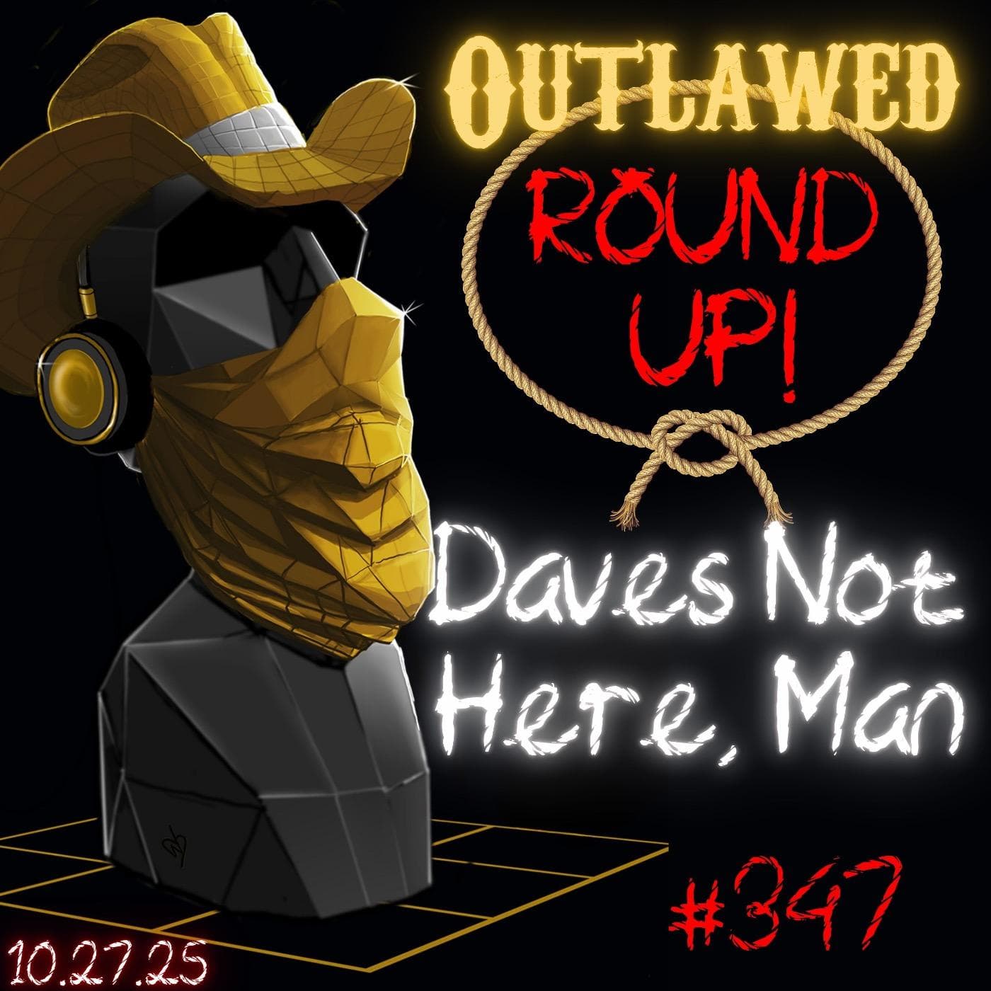 #347 - Outlawed Round UP PLUS 10.27.25 Dave's Not Here, Man - Tides Are Turning