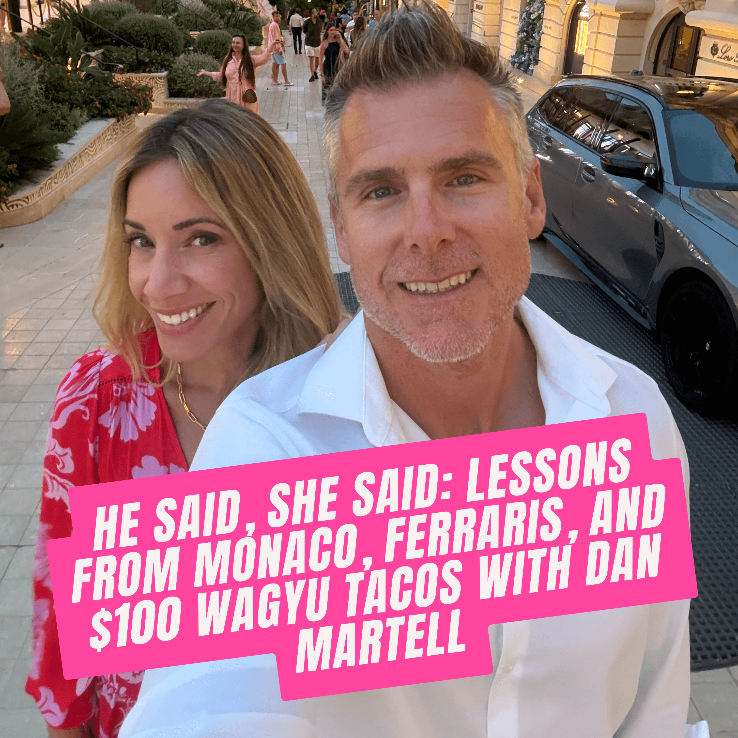 393. He Said, She Said: Lessons from Monaco, Ferraris, and $100 Wagyu Tacos with Dan Martell