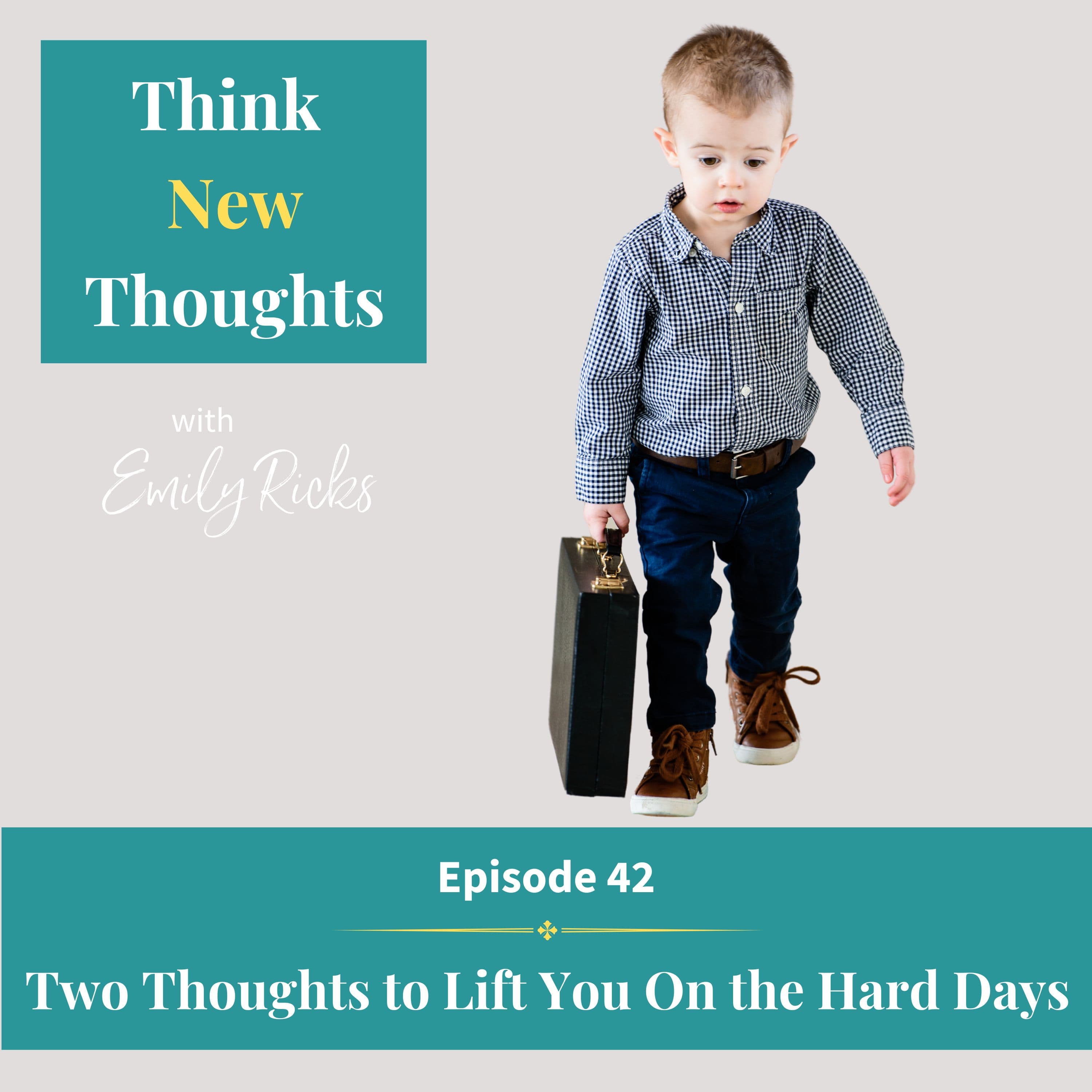 Ep 42: Two Thoughts to Lift You On the Hard Days
