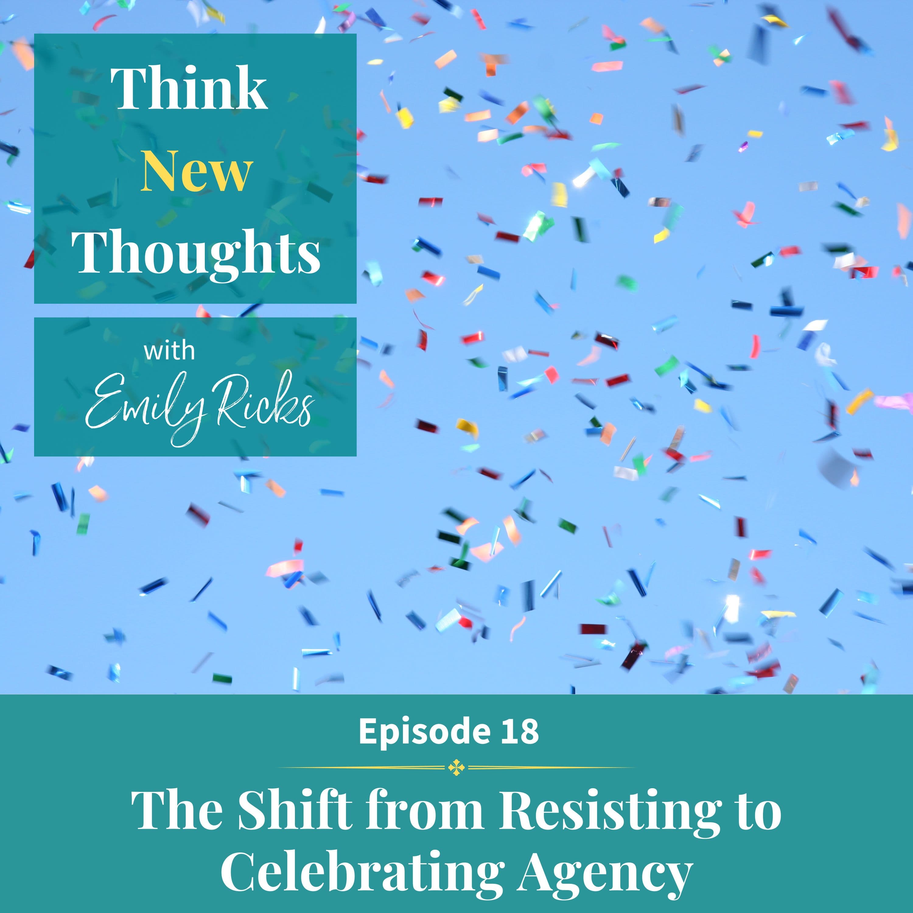 Ep 18: The Shift From Resisting to Celebrating Agency