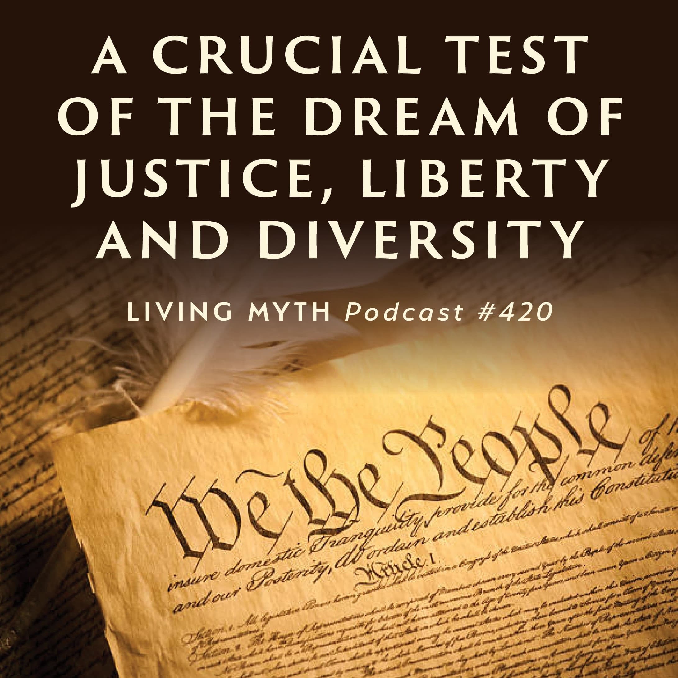 Episode 420 - A Crucial Test of the Dream of Justice, Liberty and Diversity