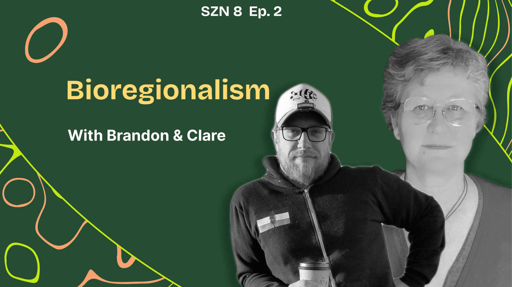 Season 8. Ep. - 2 - Technologies Grown from Dirt - Bioregionalism and Permaculture Practice W/ Brandon & Clare