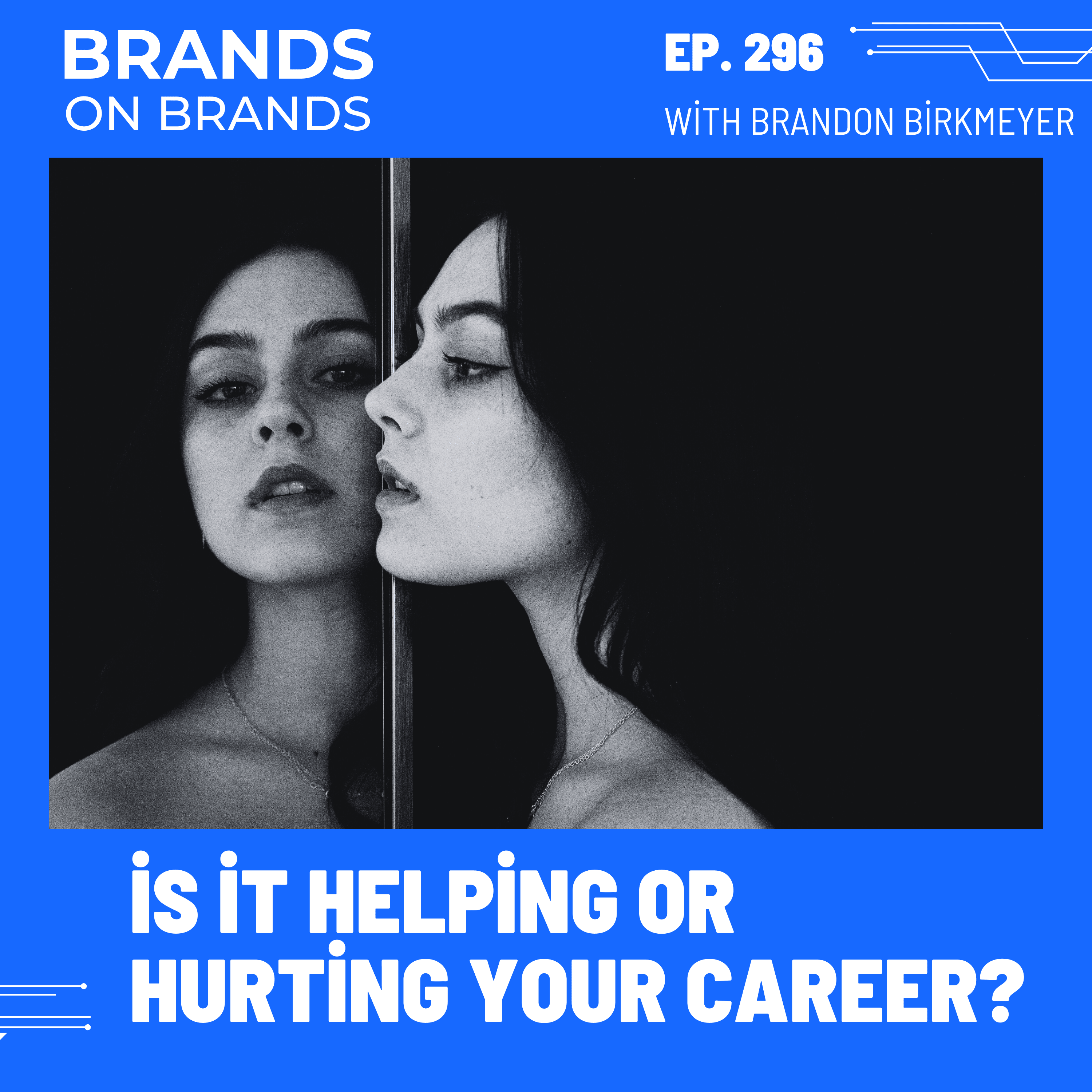 Is Your Personal Brand Helping or Hurting Your Career | Ep. 296