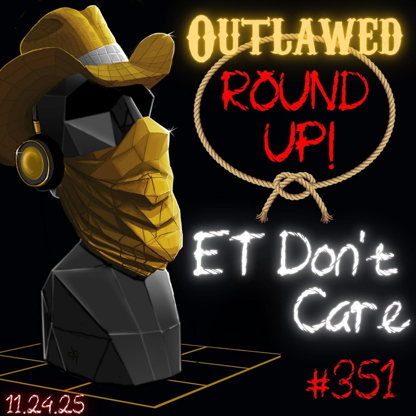 #351 - Outlawed Round Up PLUS 11.24.25 Feral Fines, ET Don't Care