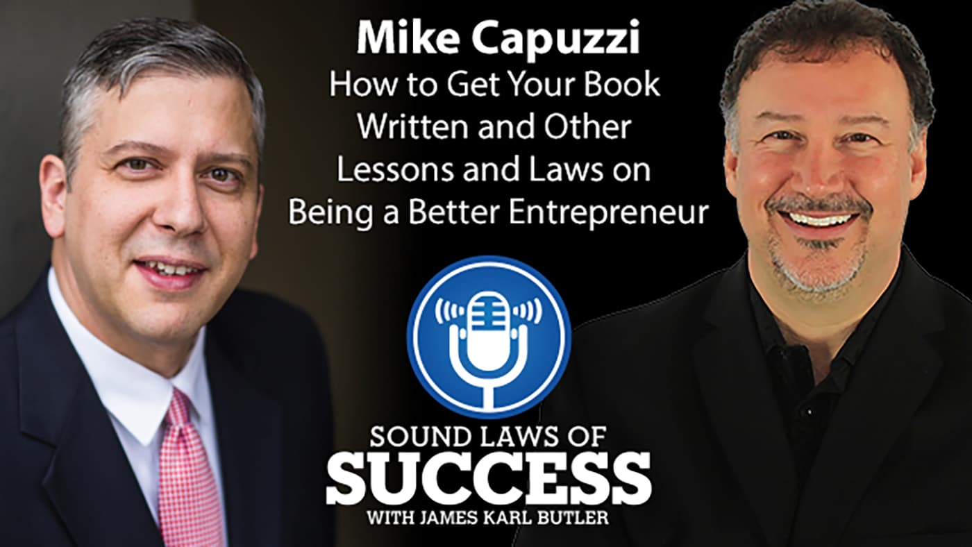 Interview with Mike Capuzzi: How to Get Your Book Written and Other Lessons and Laws on Being a Better Entrepreneur