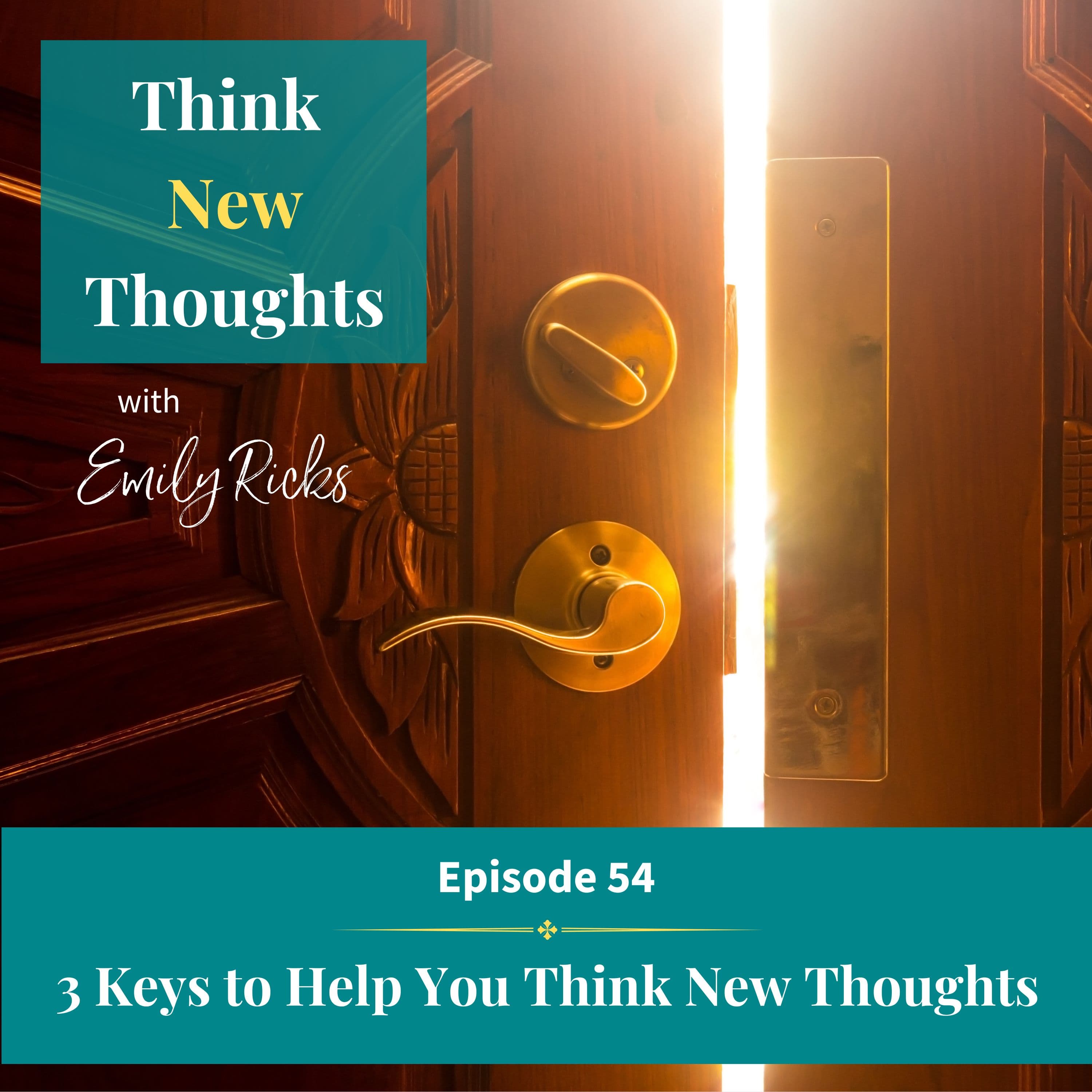 Ep 54: 3 Keys to Help You Think New Thoughts