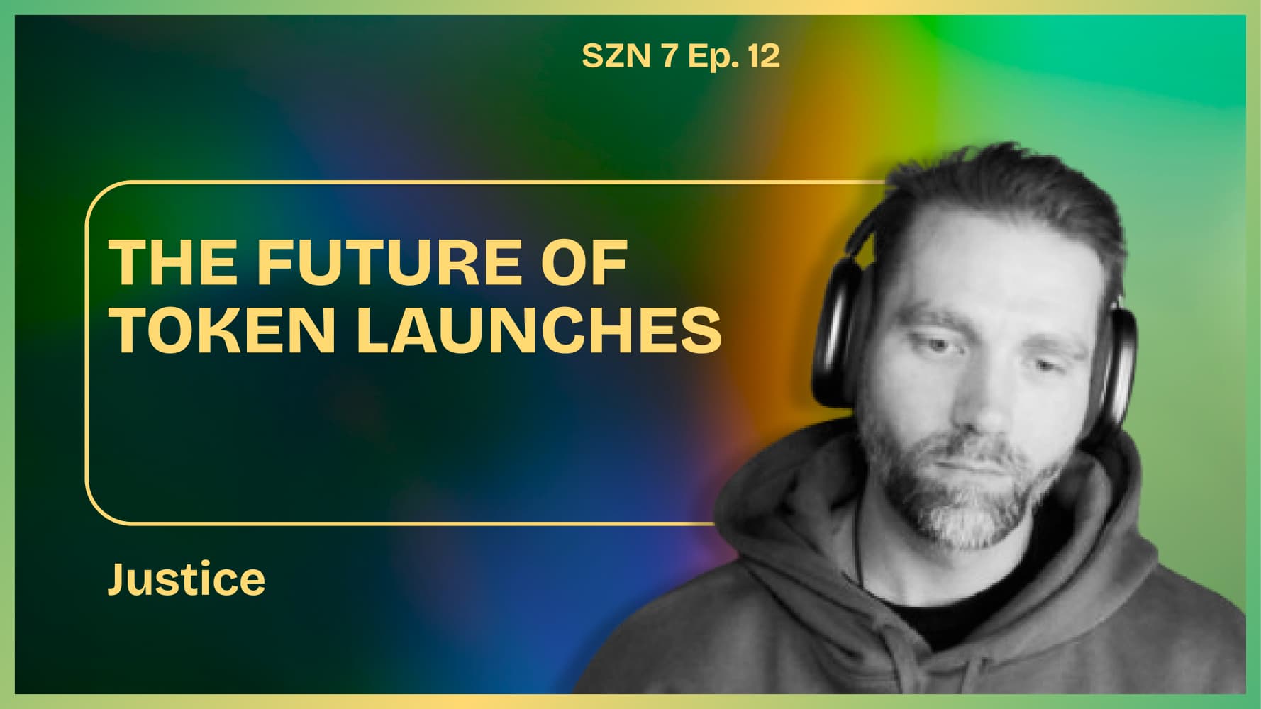 Season 7. Ep. - 12 - The Future of Token Launches W/ Justice