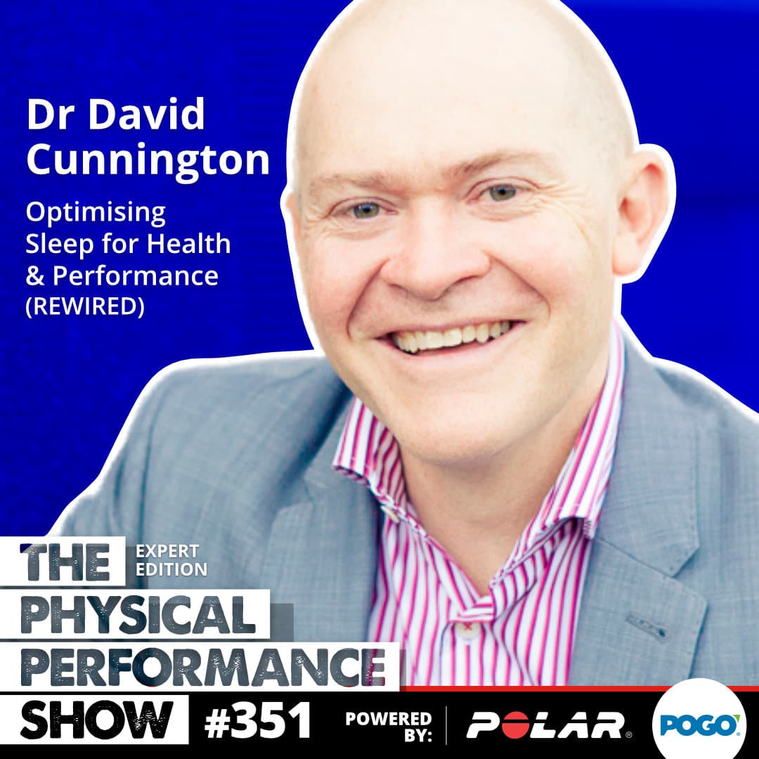 351: Expert Edition: Dr David Cunnington. Optimising Sleep for Health & Performance