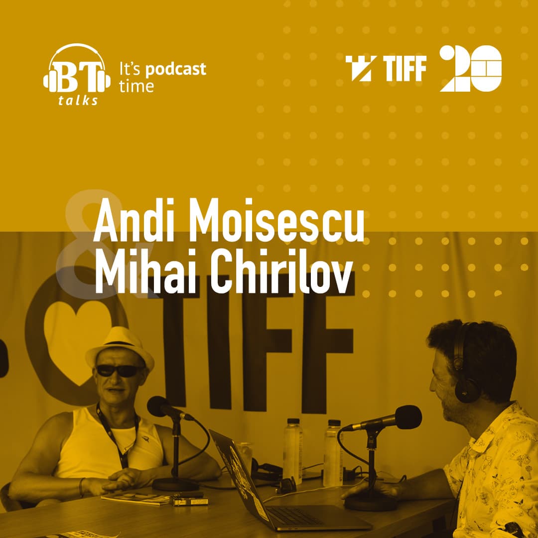 Podcast BT cu Mihai Chirilov - "TIFF este un festival care educa"