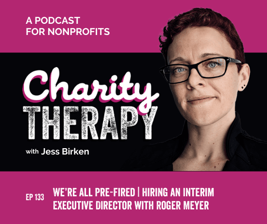 133: We're All Pre-Fired | Hiring an Interim Executive Director with Roger Meyer