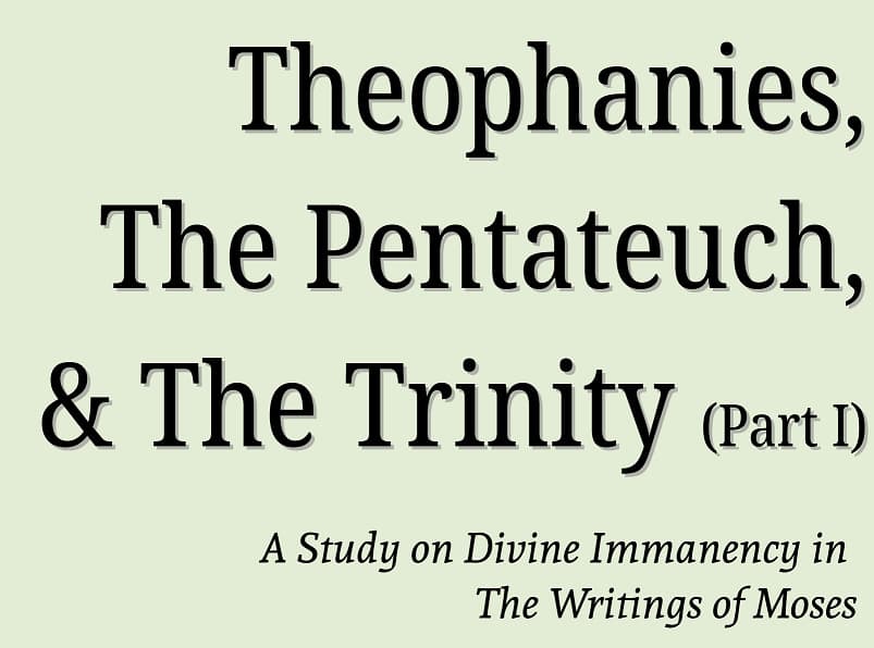 Tractatus III: Theophanies, The Pentateuch, & The Trinity (Part I)