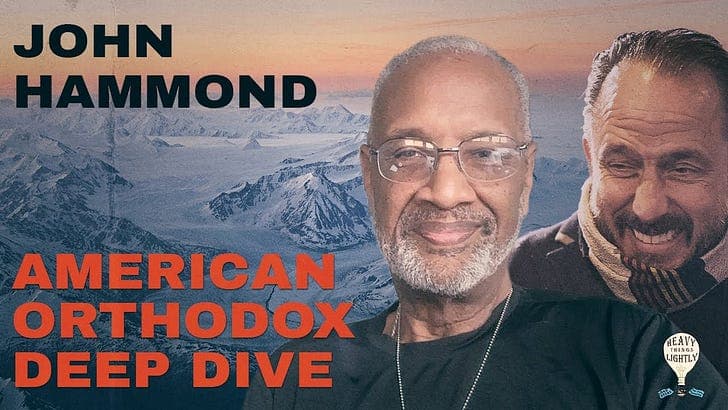 John Hammond - American Orthodox Deep Dive