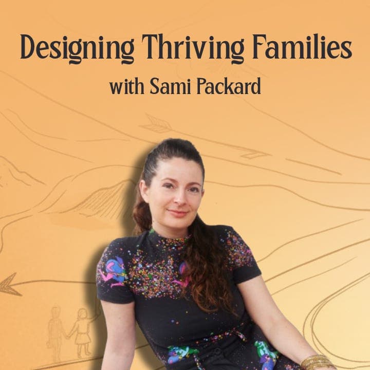 Build a Village Where You Live: Sami Packard on Designing Thriving Families