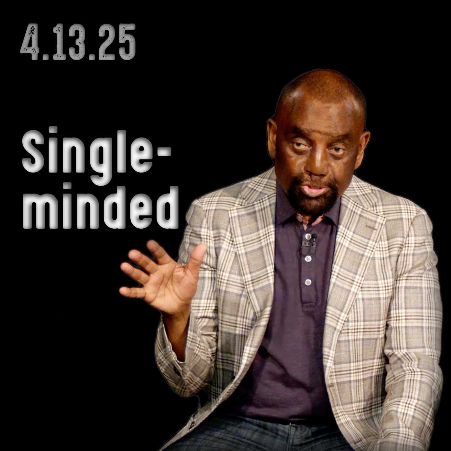 Are you a single-minded person? | Church 4/13/25