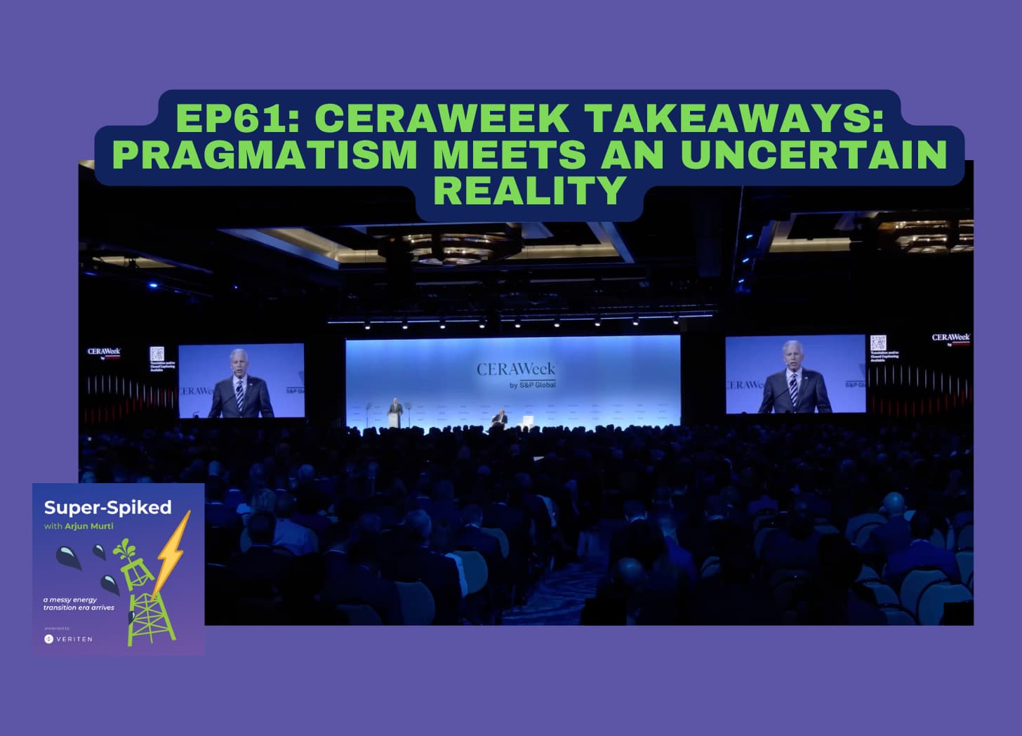 Super-Spiked Videopods (EP61): CERAWeek Takeaways: Pragmatism Meets an Uncertain Reality