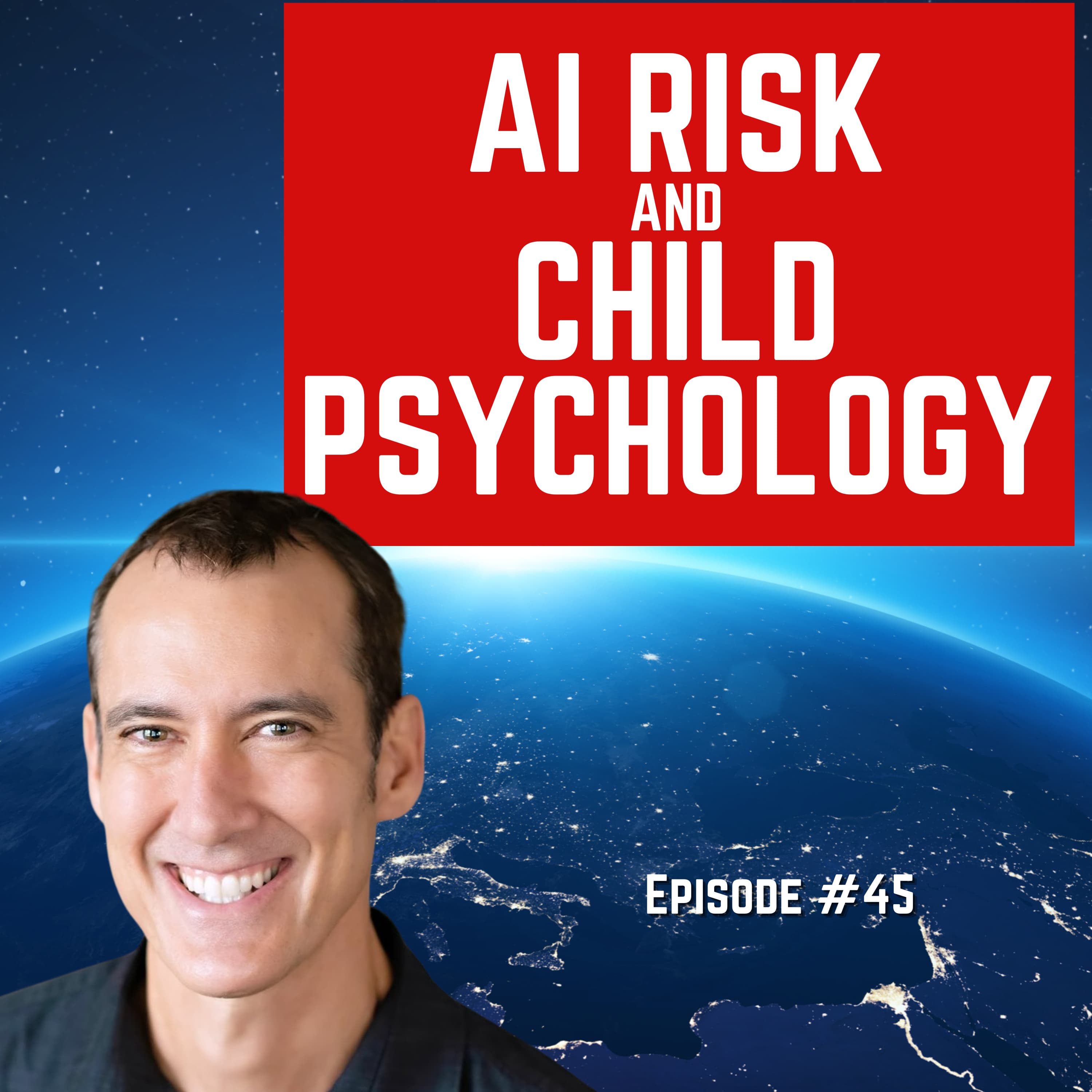 Episode #45: “AI Risk And Child Psychology” For Humanity: An AI Risk Podcast
