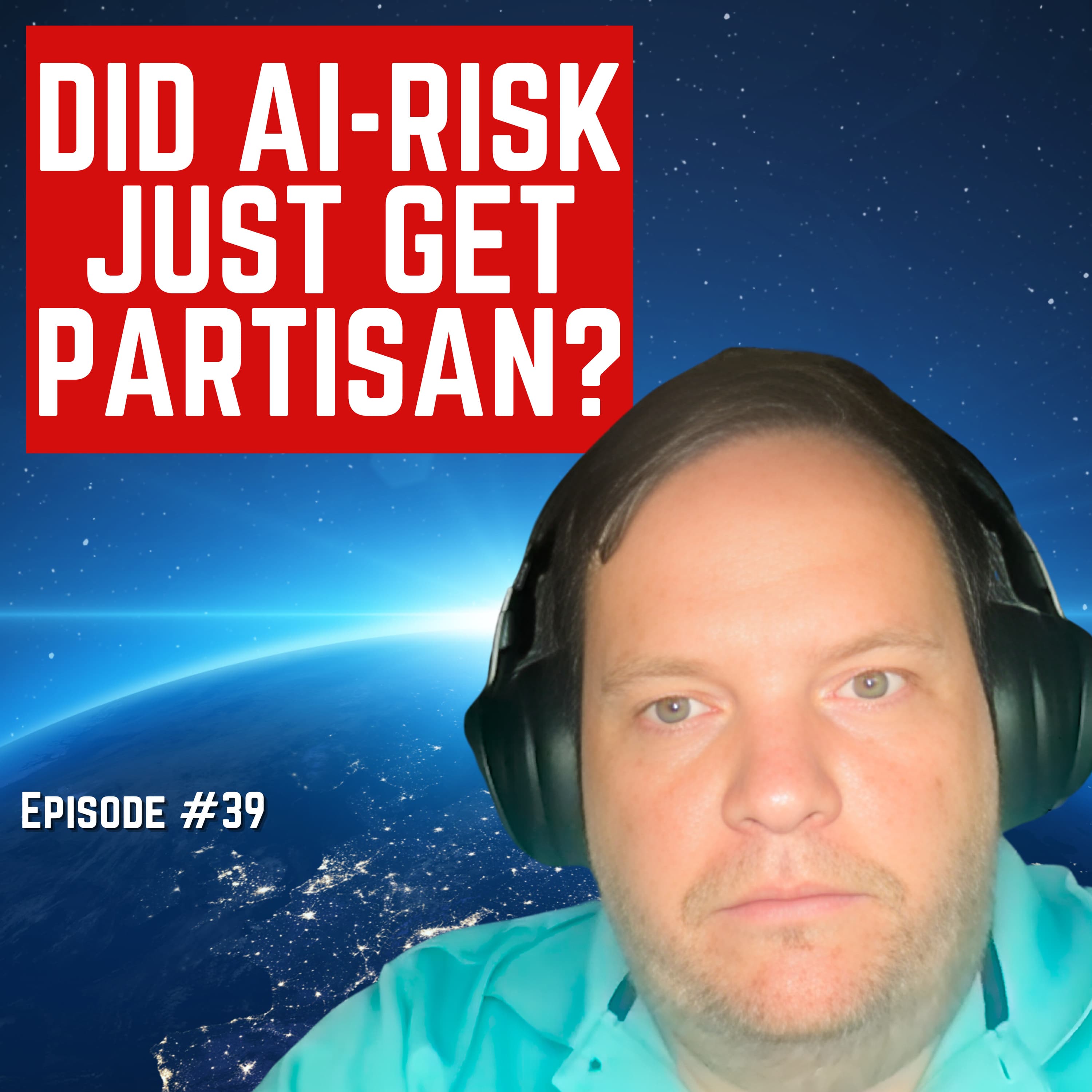 Episode #39 “Did AI-Risk Just Get Partisan?” For Humanity: An AI Risk Podcast