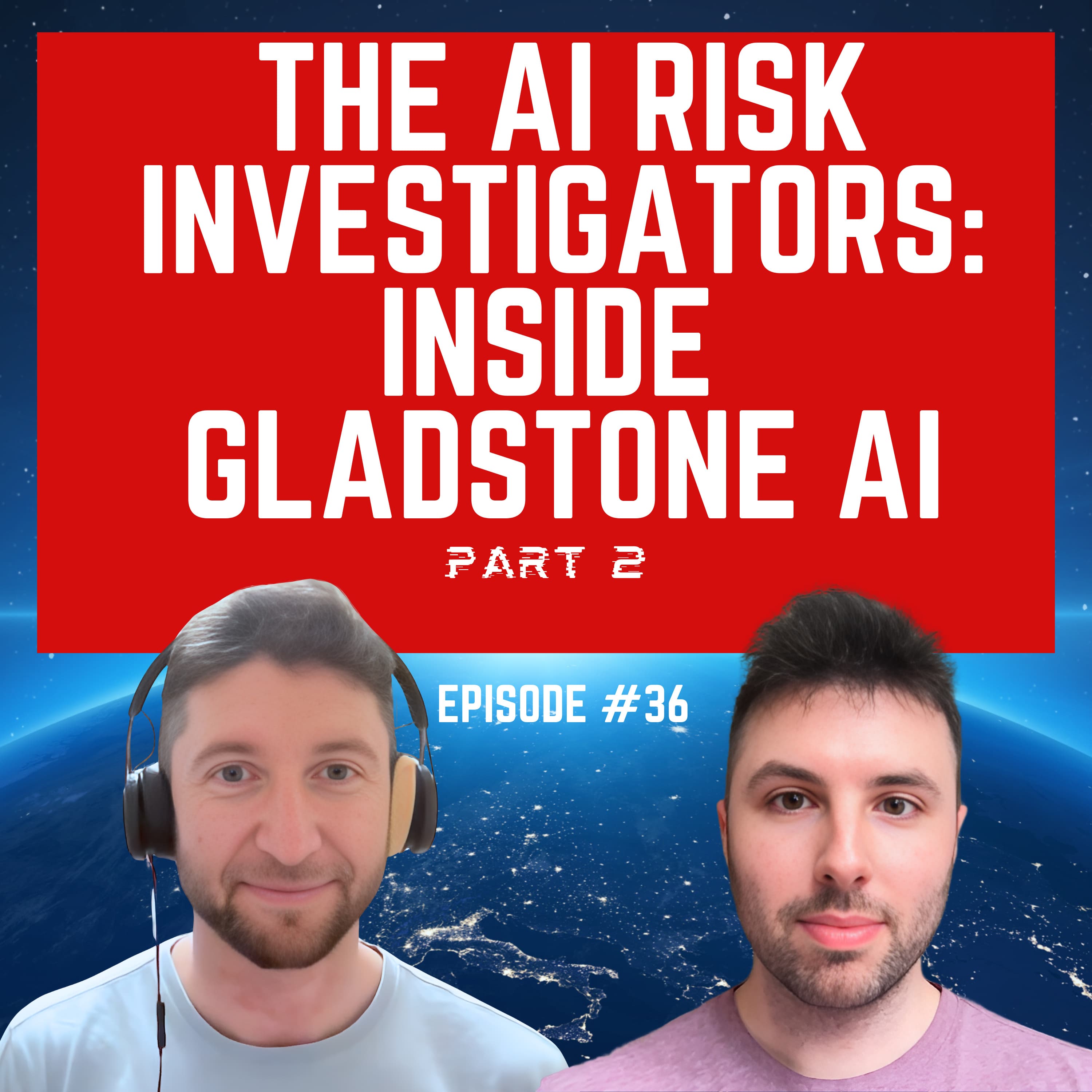 Episode #36 “The AI Risk Investigators: Inside Gladstone AI, Part 2” For Humanity: An AI Risk Podcast
