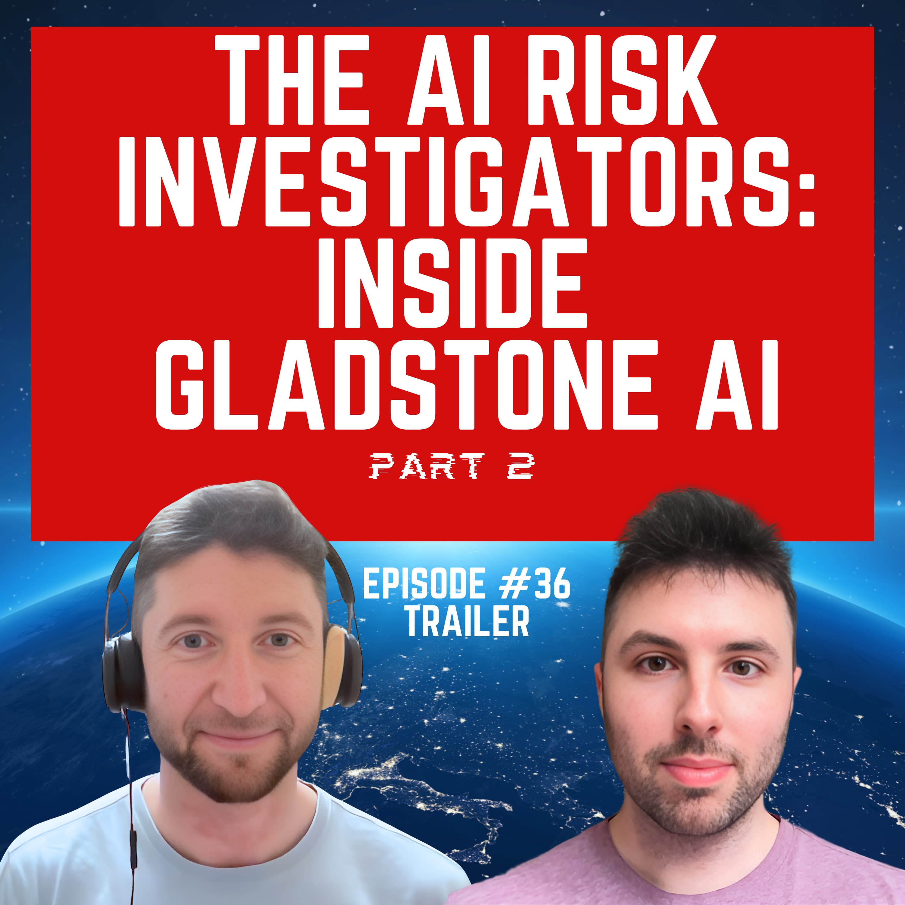 Episode #36 Trailer “The AI Risk Investigators: Inside Gladstone AI, Part 2” For Humanity: An AI Risk Podcast