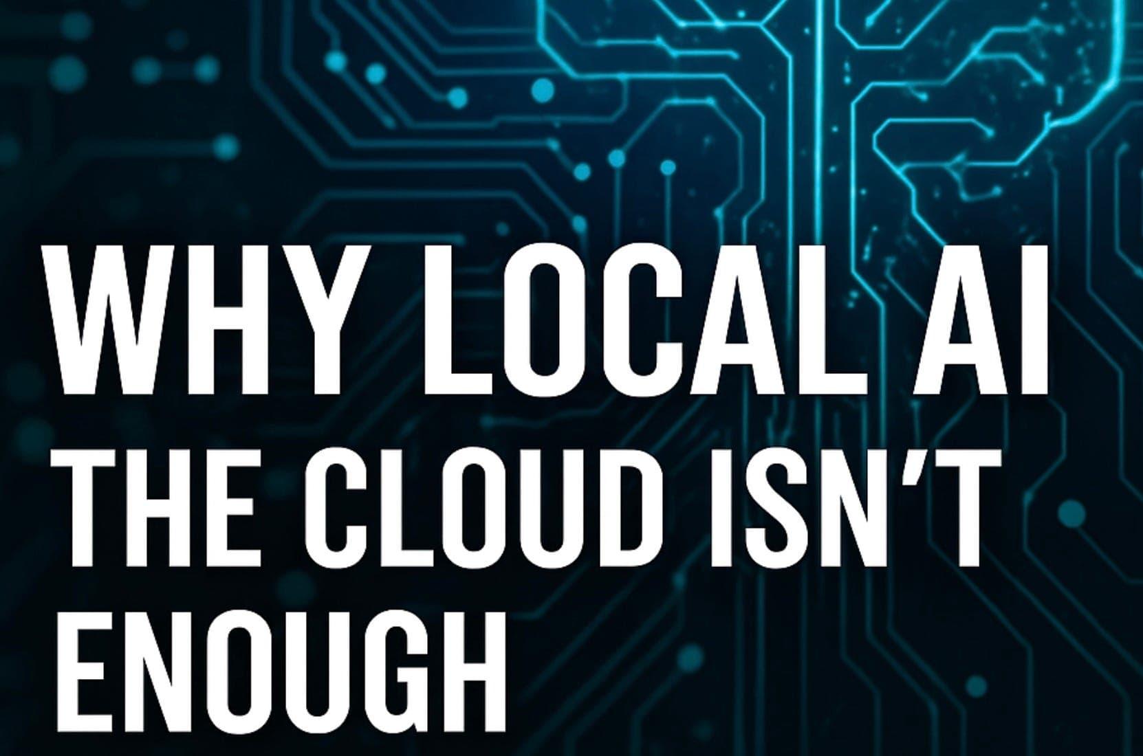 Why Local AI? The Cloud Isn’t Enough