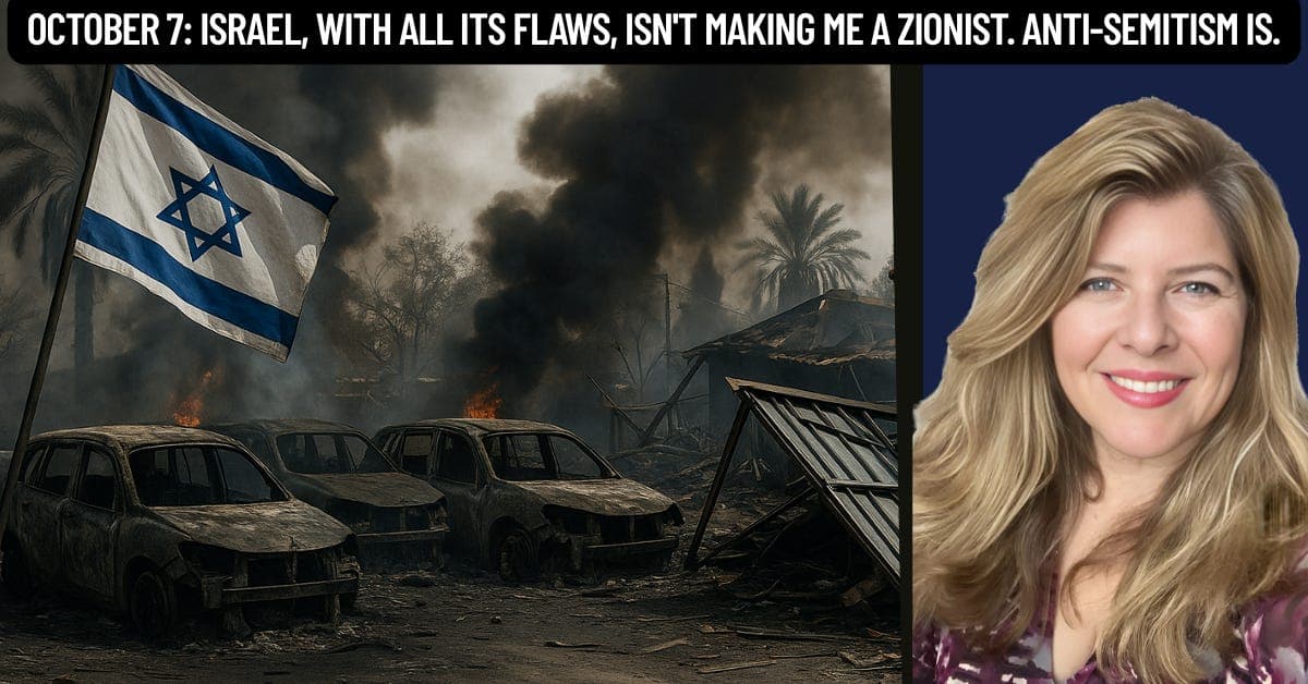 "October 7: Israel, with all its Flaws, isn't Making me a Zionist. Anti-Semitism Is."