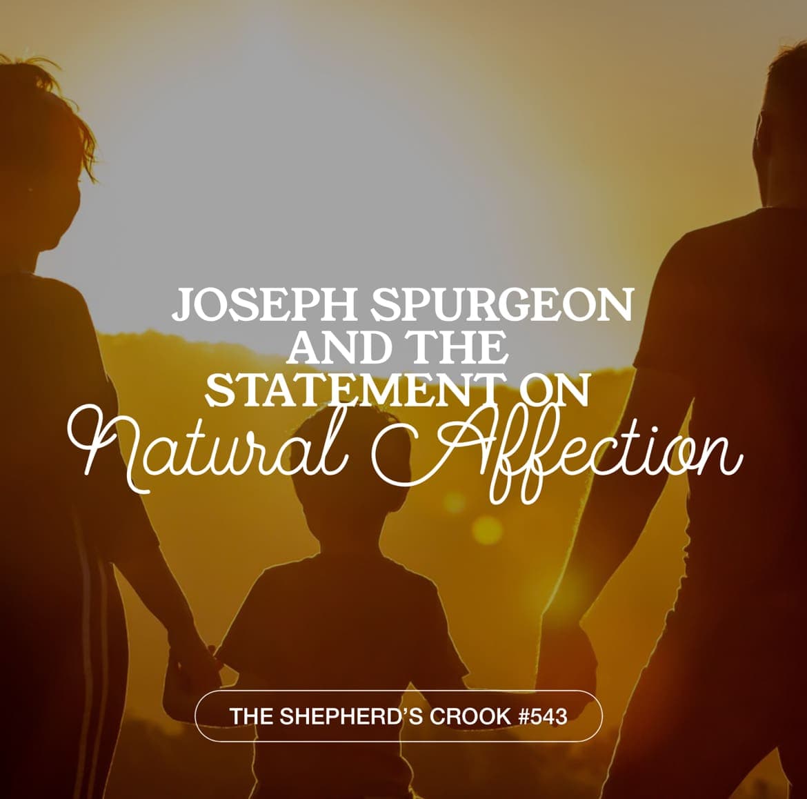 #543 Joseph Spurgeon & the Statement on Natural Affection